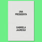 UNA PRESIDENTA BY GABRIELA JAUREGUI